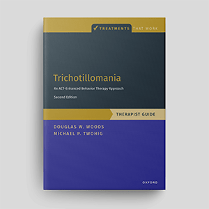 Trichotillomania: An ACT-Enhanced Behavior Therapy Approach (Second Edition): Therapist Guide
